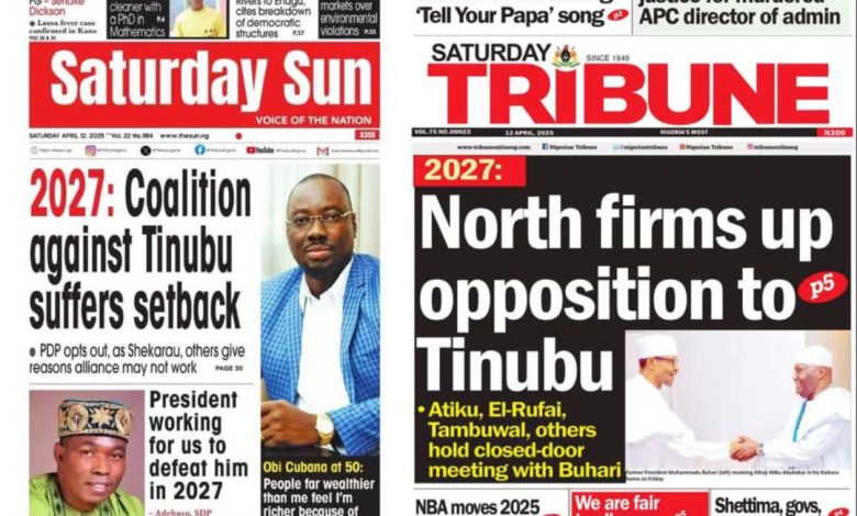 Inside Nigerian newspaper headlines today – Saturday, 12 April, 2025 Inside Nigerian newspaper headlines today – Saturday, 12 April, 2025