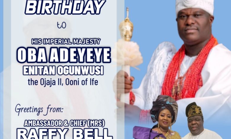 Amb Raffy Bell, Wife Extend Birthday Greetings To Oni of Ife Amb Raffy Bell, Wife Extend Birthday Greetings To Oni of Ife